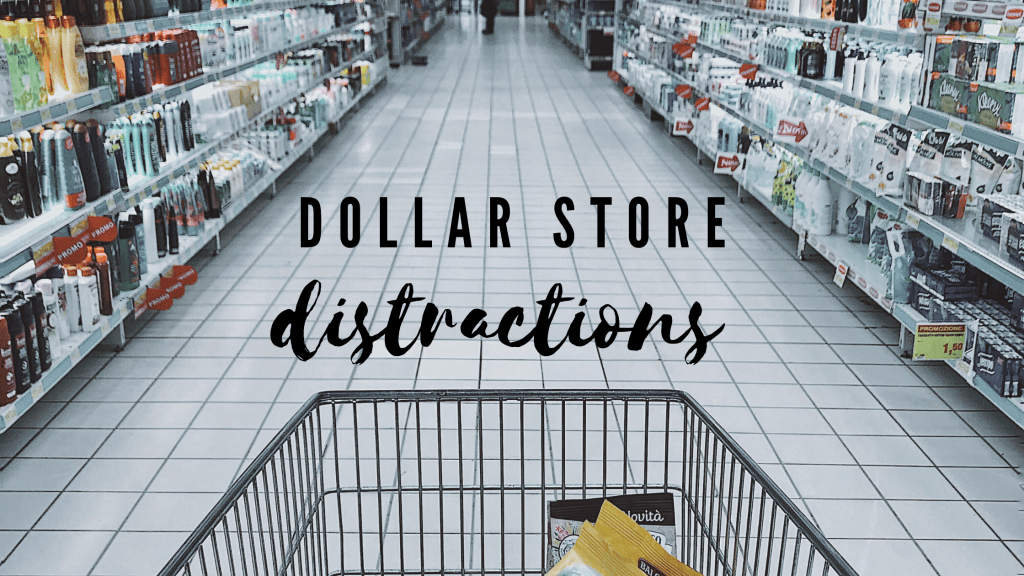 Dollar Store Distractions