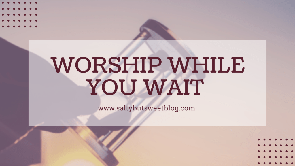 Worship While You&nbsp;Wait