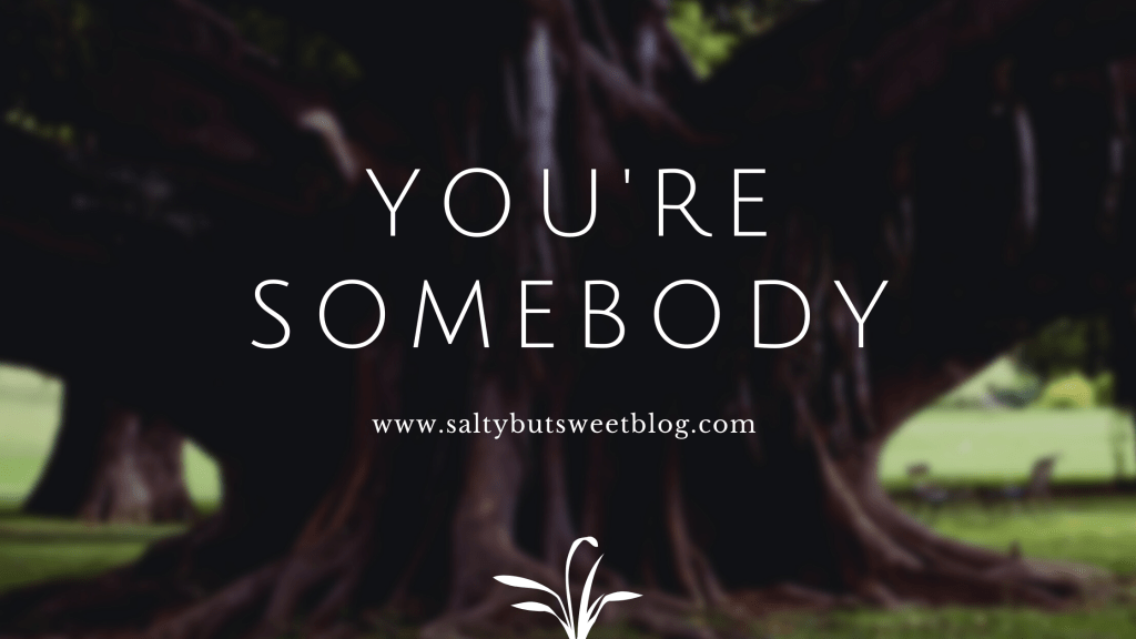 You’re Somebody